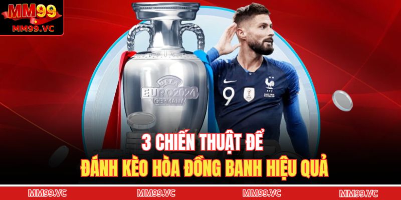 3 chiến thuật để đánh kèo hòa đồng banh hiệu quả