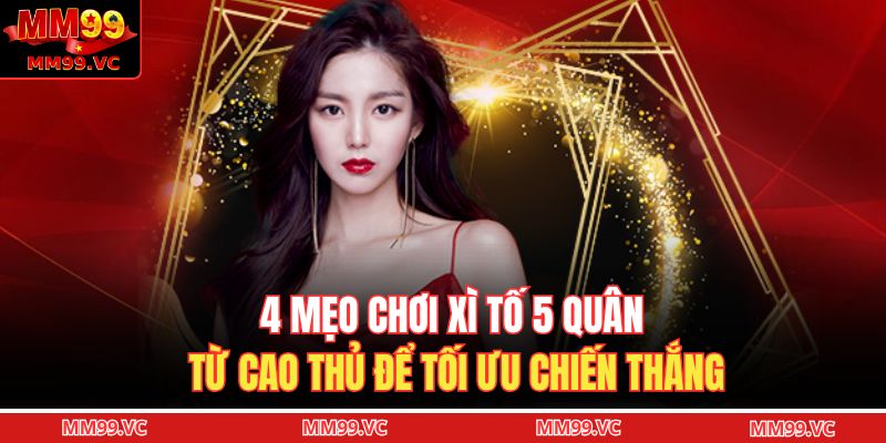 4 mẹo chơi xì tố 5 quân từ cao thủ để tối ưu chiến thắng