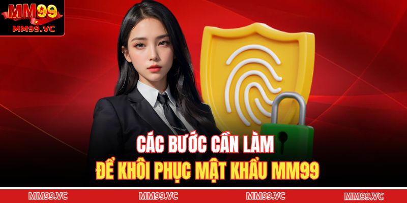 Quên Mật Khẩu? Hướng Dẫn Lấy Lại Cực Nhanh Chỉ Với 5 Bước 3 Các bước cần làm để khôi phục mật khẩu MM99