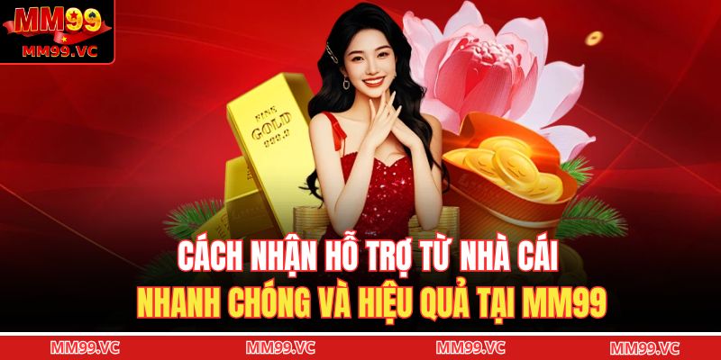 cách nhận hỗ trợ từ nhà cái