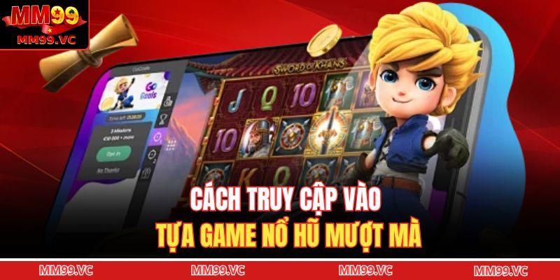 Cách truy cập vào tựa game nổ hũ mượt mà