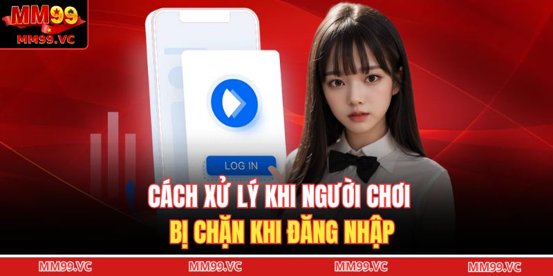 Cách xử lý khi người chơi bị chặn khi đăng nhập