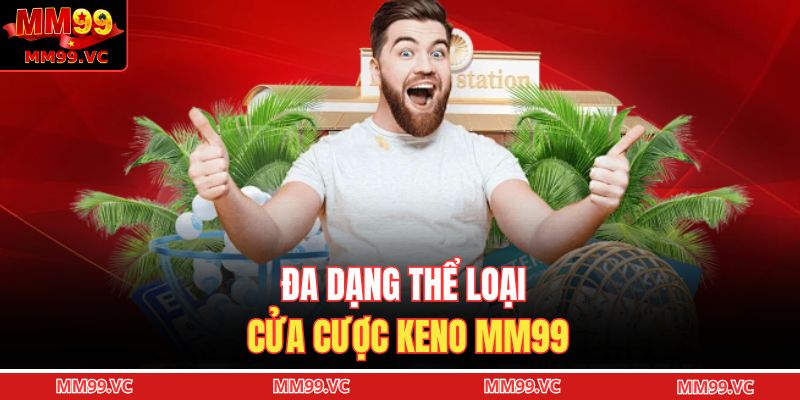 Đa dạng thể loại cửa cược keno MM99