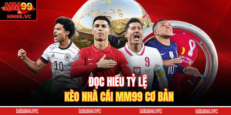 Đọc hiểu tỷ lệ kèo nhà cái MM99 cơ bản