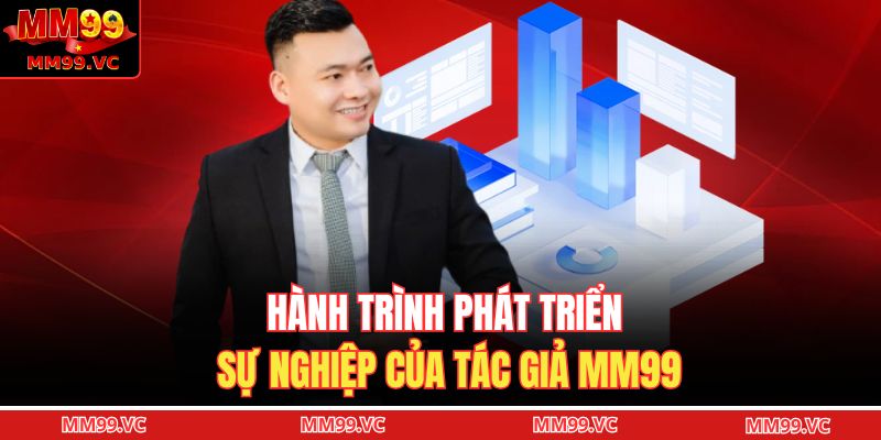 Hành trình phát triển sự nghiệp của tác giả MM99