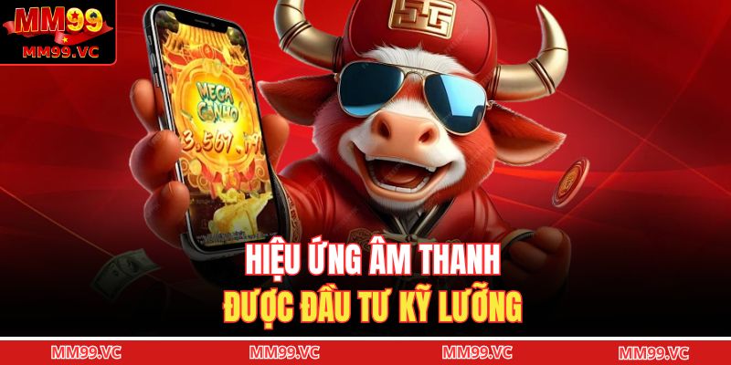 Hiệu ứng âm thanh được đầu tư kỹ lưỡng