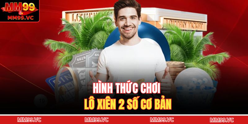 Hình thức chơi lô xiên 2 số cơ bản
