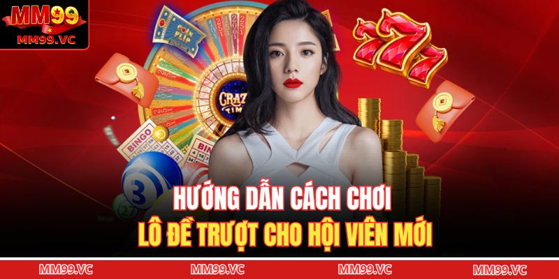 Hướng dẫn cách chơi lô đề trượt cho hội viên mới