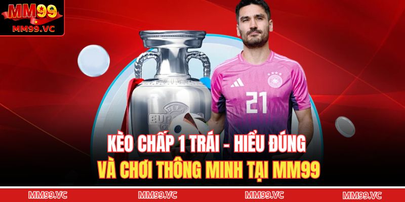 Kèo chấp 1 trái