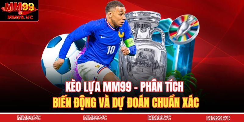 Kèo lựa MM99