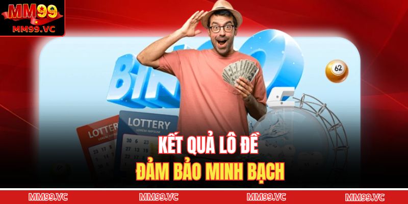 Kết quả lô đề đảm bảo minh bạch