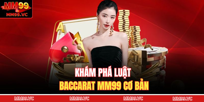 Khám phá luật baccarat MM99 cơ bản