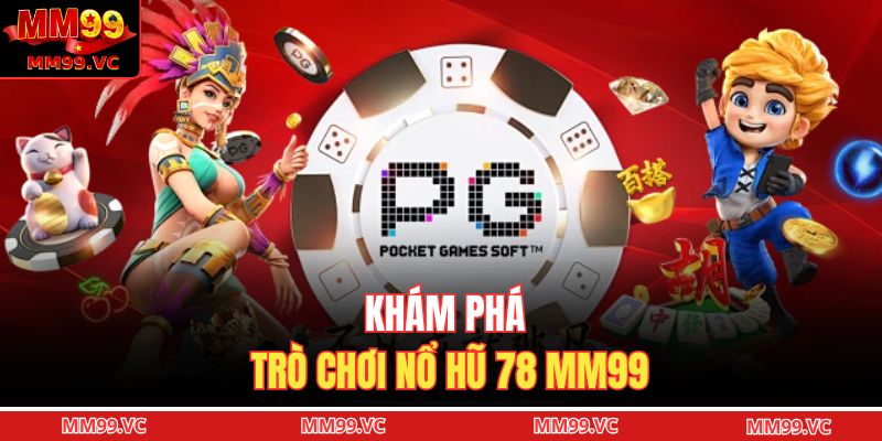 Khám phá trò chơi nổ hũ 78 MM99