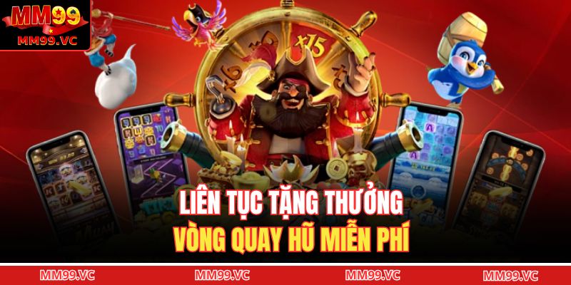 Liên tục tặng thưởng vòng quay hũ miễn phí