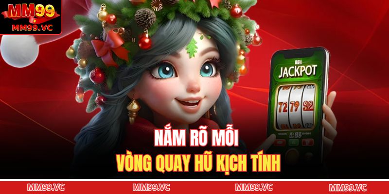 Nắm rõ mỗi vòng quay hũ kịch tính