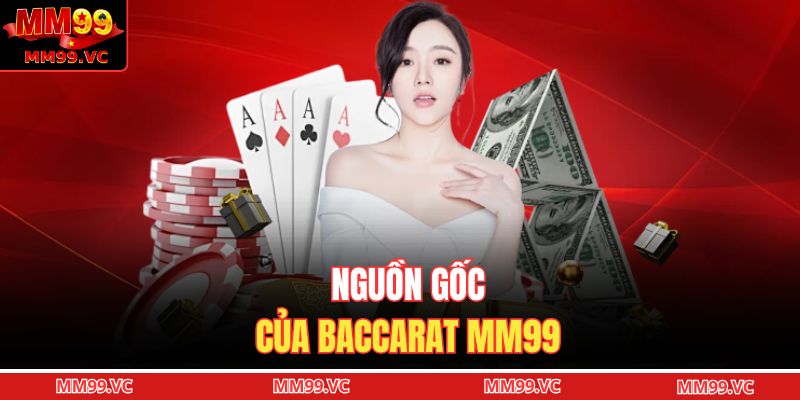 Nguồn gốc của baccarat MM99