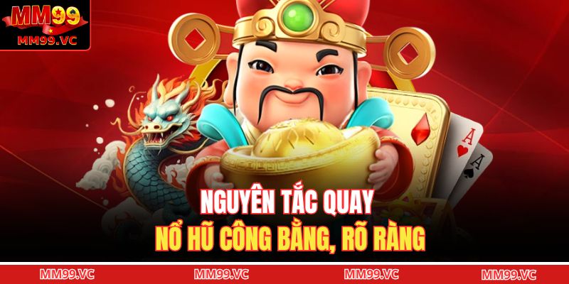 Nguyên tắc quay nổ hũ công bằng, rõ ràng
