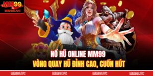 Nổ hũ online MM99