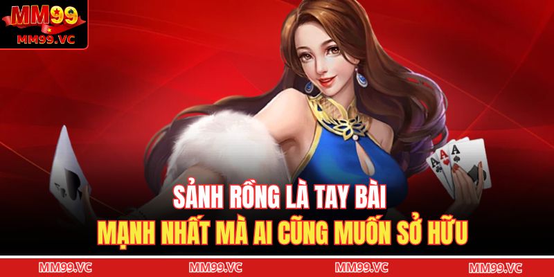 Sảnh rồng là tay bài mạnh nhất mà ai cũng muốn sở hữu