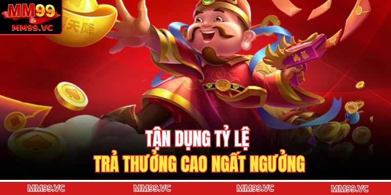 Tận dụng tỷ lệ trả thưởng cao ngất ngưởng