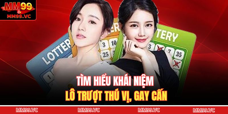 Tìm hiểu khái niệm lô trượt thú vị, gay cấn