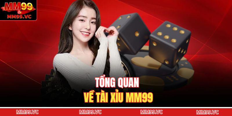 Tổng quan về tài xỉu MM99