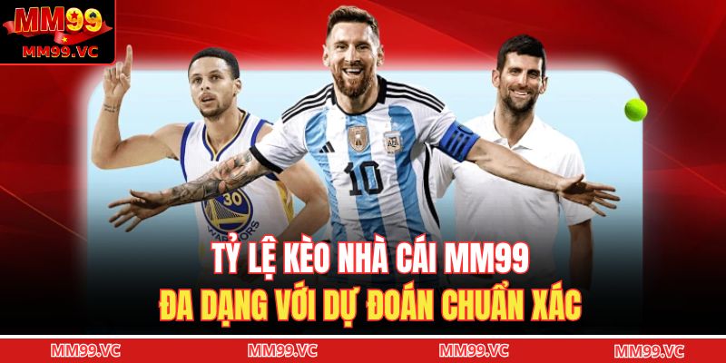 Tỷ lệ kèo nhà cái MM99