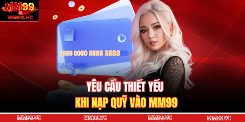 Yêu cầu thiết yếu khi nạp quỹ vào MM99